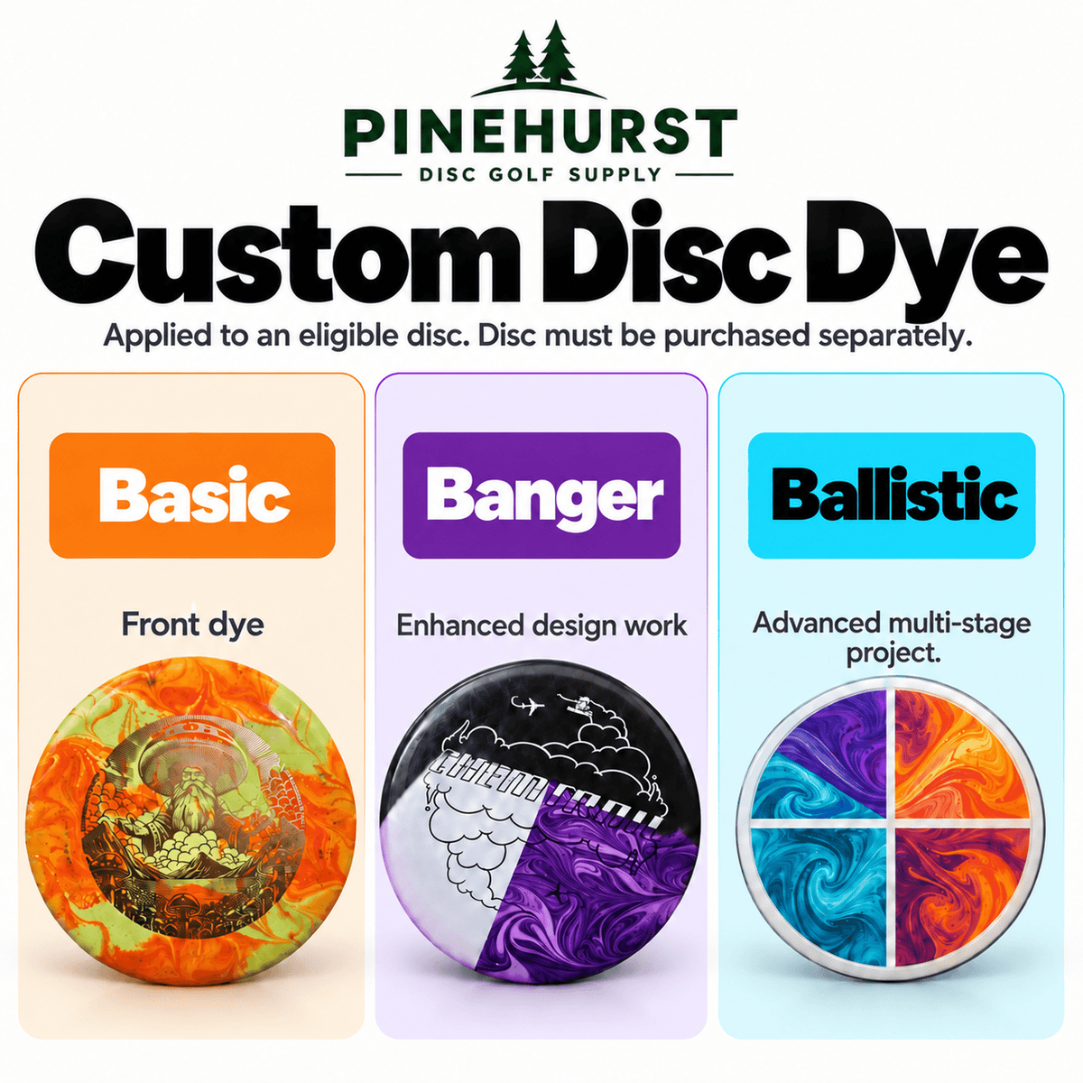 Pinehurst custom disc dye tiers: Basic front dye, Banger enhanced design work, and Ballistic advanced multistage work; eligible disc purchased separately